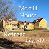 July 8-10 Merrill House Retreat