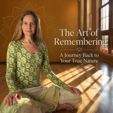 The Art of Remembering: A Journey Back to Your True Nature