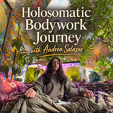 Andrea Salazar 4-Week Holosomatic Bodywork Journey